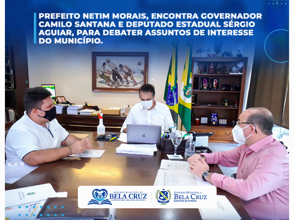 Prefeito Netim Morais, esteve com o Governador, Camilo Santana e o Deputado Estadual, Sérgio Aguiar.